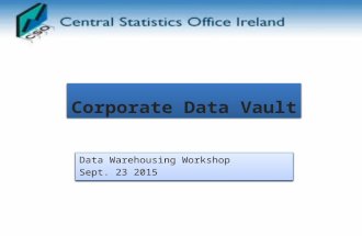 Corporate Data Vault Data Warehousing Workshop Sept. 23 2015 Data Warehousing Workshop Sept. 23 2015.