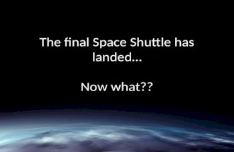 The final Space Shuttle has landed… Now what??. The Space Shuttle Since 1981, NASA space shuttles have been rocketing from the Florida coast into Earth.