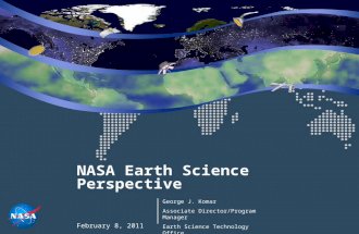 NASA Earth Science Perspective February 8, 2011 George J. Komar Associate Director/Program Manager Earth Science Technology Office.