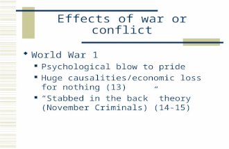 Effects of war or conflict  World War 1 Psychological blow to pride Huge causalities/economic loss for nothing (13) “Stabbed in the back” theory (November.