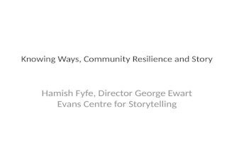 Knowing Ways, Community Resilience and Story Hamish Fyfe, Director George Ewart Evans Centre for Storytelling.