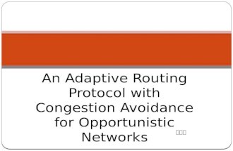 An Adaptive Routing Protocol with Congestion Avoidance for Opportunistic Networks 王冉茵.