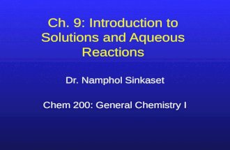 Ch. 9: Introduction to Solutions and Aqueous Reactions Dr. Namphol Sinkaset Chem 200: General Chemistry I.