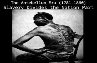 The Antebellum Era (1781-1860) Slavery Divides the Nation Part 2.