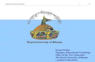 Royal University of Bhutan 1 Sonam Penjor Manager, Educational Technology Office of the Vice Chancellor The Royal University of Bhutan s_penjor@rub.edu.bt.