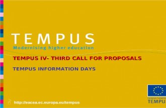 Http://eacea.ec.europa.eu/tempus TEMPUS INFORMATION DAYS TEMPUS IV- THIRD CALL FOR PROPOSALS.