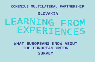 COMENIUS MULTILATERAL PARTNERSHIP WHAT EUROPEANS KNOW ABOUT THE EUROPEAN UNION SURVEY SLOVAKIA.