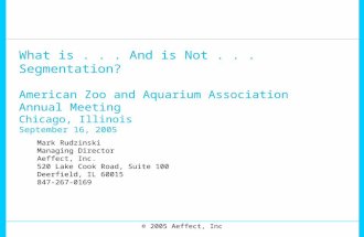 What is... And is Not... Segmentation? American Zoo and Aquarium Association Annual Meeting Chicago, Illinois September 16, 2005 Mark Rudzinski Managing.