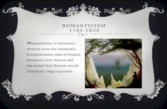 Romanticism in literature strayed from the optimistic Enlightenment idea of human dominion over nature and the belief that Reason would ultimately reign.