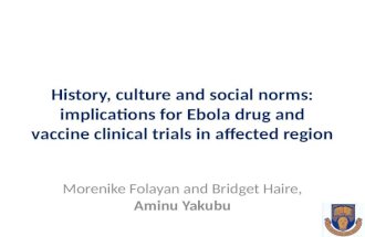 History, culture and social norms: implications for Ebola drug and vaccine clinical trials in affected region Morenike Folayan and Bridget Haire, Aminu.
