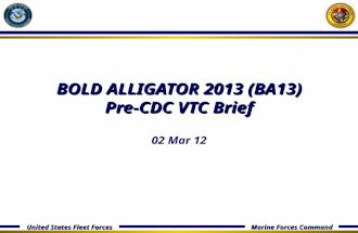United States Fleet Forces Marine Forces Command BOLD ALLIGATOR 2013 (BA13) Pre-CDC VTC Brief 02 Mar 12.