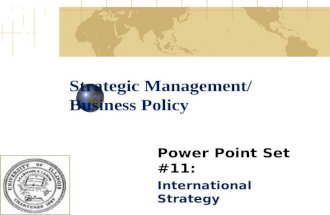 Strategic Management/ Business Policy Power Point Set #11: International Strategy.