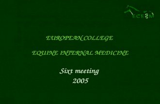 EUROPEAN COLLEGE EQUINE INTERNAL MEDICINE Sixt meeting 2005.