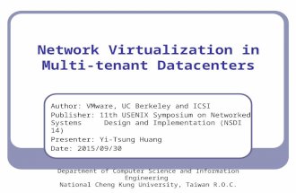 Network Virtualization in Multi-tenant Datacenters Author: VMware, UC Berkeley and ICSI Publisher: 11th USENIX Symposium on Networked Systems Design and.
