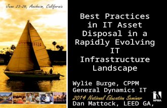 Best Practices in IT Asset Disposal in a Rapidly Evolving IT Infrastructure Landscape Wylie Burge, CPPM General Dynamics IT Dan Mattock, LEED GA, CSDS.