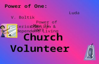 Power of One: Church Volunteer Luda V. Boltik Interior Design & Independent Living Power of One May 31, 2007.
