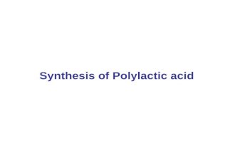 Synthesis of Polylactic acid. Production Direct condensation of lactic acid – single step Ring opening polymerization- Multi step process.
