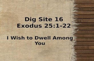 Dig Site 16 Exodus 25:1-22 I Wish to Dwell Among You.