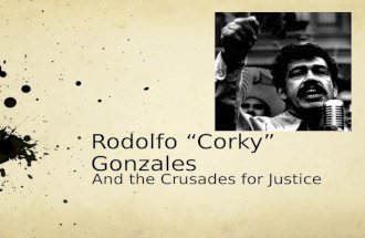 Rodolfo “Corky” Gonzales And the Crusades for Justice.