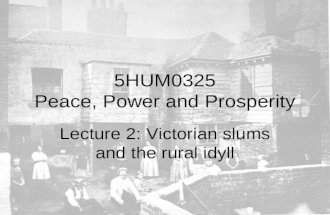 5HUM0325 Peace, Power and Prosperity Lecture 2: Victorian slums and the rural idyll.