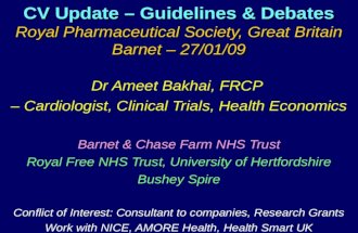 CV Update – Guidelines & Debates Royal Pharmaceutical Society, Great Britain Barnet – 27/01/09 Dr Ameet Bakhai, FRCP – Cardiologist, Clinical Trials, Health.