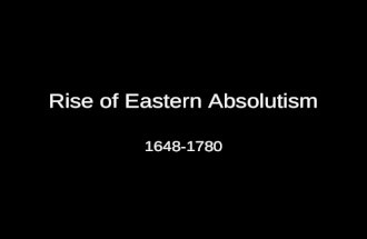 Rise of Eastern Absolutism 1648-1780. Rise of Prussia Treaty of Westphalia (1648) ended Thirty Years War and weakened role of HRE Hohenzollern family.