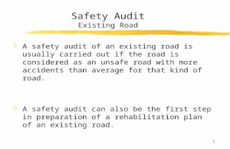1 Safety Audit Existing Road zA safety audit of an existing road is usually carried out if the road is considered as an unsafe road with more accidents.