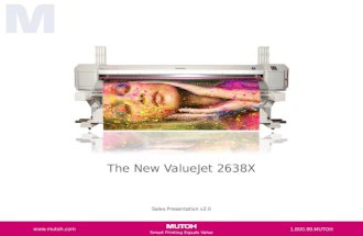 Smart Printing Equals Value The New ValueJet 2638X Sales Presentation v2.0  1.800.99.MUTOH.