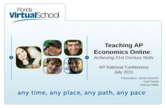 Teaching AP Economics Online: Achieving 21st Century Skills AP National Conference July 2011 Presenters: Sonia Arteche Carl Fields Dianna Miller.