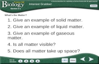 Go to Section: What’s the Matter? 1. Give an example of solid matter. 2. Give an example of liquid matter. 3. Give an example of gaseous matter. 4. Is.