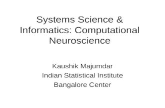 Systems Science & Informatics: Computational Neuroscience Kaushik Majumdar Indian Statistical Institute Bangalore Center.