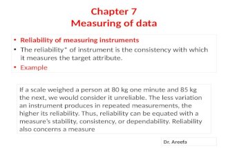 Chapter 7 Measuring of data Reliability of measuring instruments The reliability* of instrument is the consistency with which it measures the target attribute.