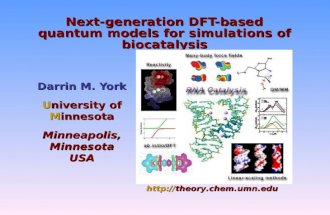 Next-generation DFT-based quantum models for simulations of biocatalysis Darrin M. York University of Minnesota Minneapolis, Minnesota USA .