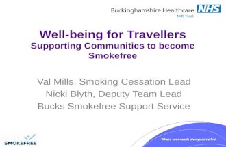 Well-being for Travellers Supporting Communities to become Smokefree Val Mills, Smoking Cessation Lead Nicki Blyth, Deputy Team Lead Bucks Smokefree Support.