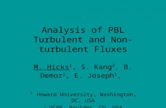 Analysis of PBL Turbulent and Non-turbulent Fluxes M. Hicks 1, S. Kang 2, B. Demoz 1, E. Joseph 1, 1 Howard University, Washington, DC, USA 2 UCAR, Boulder,