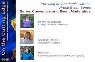 Pursuing an Academic Career Virtual Event Series Series Conveners and Event Moderators Heather Macdonald College of William and Mary Molly Kent Science.