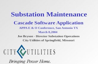Substation Maintenance Cascade Software Application APPA E & O Conference, San Antonio TX March 8,2004. Joe Bryson - Director Substation Operations City.