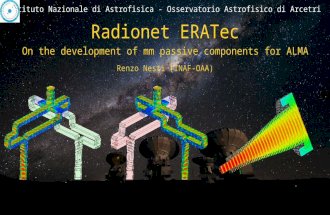 Istituto Nazionale di Astrofisica - Osservatorio Astrofisico di Arcetri Radionet ERATec On the development of mm passive components for ALMA Renzo Nesti.