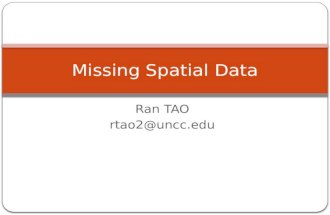 Ran TAO rtao2@uncc.edu Missing Spatial Data. Examples Places cannot be reached E.g. Mountainous area Sample points E.g. Air pollution Damage of data E.g.