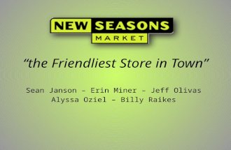 “the Friendliest Store in Town” Sean Janson – Erin Miner – Jeff Olivas Alyssa Oziel – Billy Raikes.