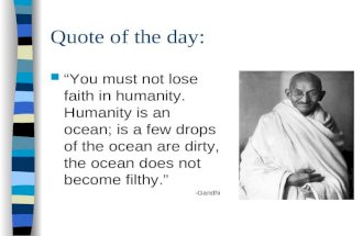 Quote of the day: “You must not lose faith in humanity. Humanity is an ocean; is a few drops of the ocean are dirty, the ocean does not become filthy.”