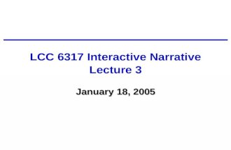 LCC 6317 Interactive Narrative Lecture 3 January 18, 2005.