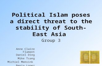 Political Islam poses a direct threat to the stability of South-East Asia Group 3 Anne Claire Flament Daniel Ding Mike Tsang Michiel Mensink Renia Lopez.