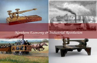 Northern Economy & Industrial Revolution. Industrial Revolution –Period of rapid growth using machines for manufacturing & production –Started in the.