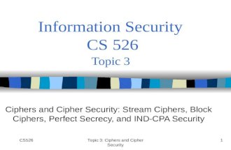 CS526Topic 3: Ciphers and Cipher Security 1 Information Security CS 526 Topic 3 Ciphers and Cipher Security: Stream Ciphers, Block Ciphers, Perfect Secrecy,