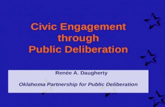 1 Civic Engagement through Public Deliberation Renée A. Daugherty Oklahoma Partnership for Public Deliberation.