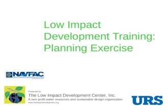 Low Impact Development Training: Planning Exercise Presented by: The Low Impact Development Center, Inc. A non-profit water resources and sustainable design.