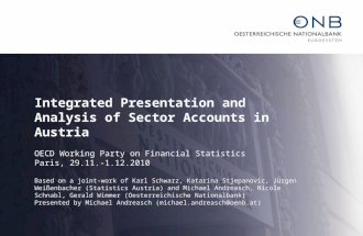 Integrated Presentation and Analysis of Sector Accounts in Austria OECD Working Party on Financial Statistics Paris, 29.11.-1.12.2010 Based on a joint-work.