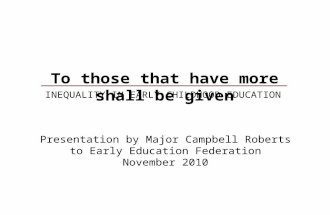 Presentation by Major Campbell Roberts to Early Education Federation November 2010 To those that have more shall be given INEQUALITY IN EARLY CHILDHOOD.