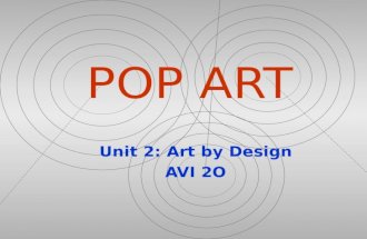 POP ART Unit 2: Art by Design AVI 2O. What is Pop Art? “Pop Art” is an abbreviation for “Popular Art” Pop Art is an art movement that draws inspiration.